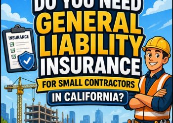 Do You Need General Liability Insurance for Small Contractors in California